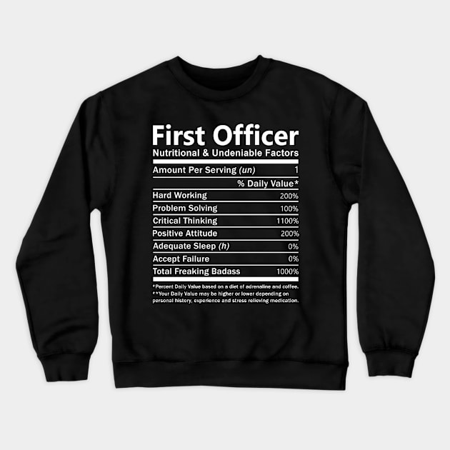 First Officer T Shirt - Nutritional and Undeniable Factors Gift Item Tee Crewneck Sweatshirt by Ryalgi